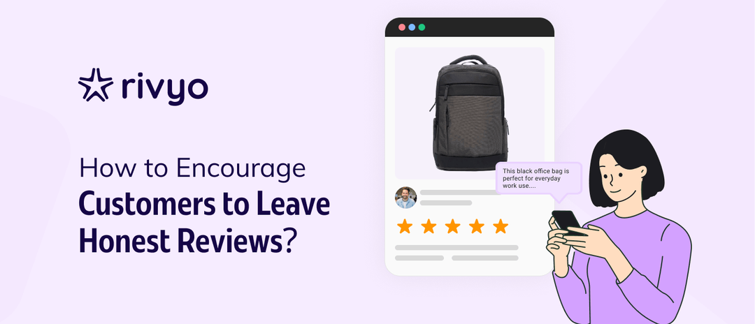 How to Encourage Customers to Leave Honest, High-Quality Reviews?