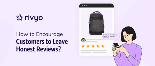 How to Encourage Customers to Leave Honest, High-Quality Reviews?
