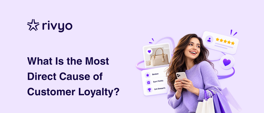 What Is the Most Direct Cause of Customer Loyalty?